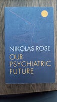 Our psychiatric future, Nikolas Rose