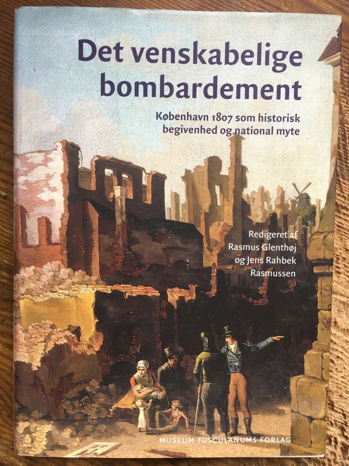 DET VENSKABELIGE BOMBARDEMENT - 1807, Rasmus Glenthøj