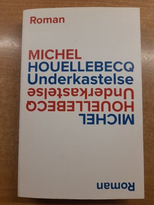 Underkastelse, Michel Houllebecq, genre: roman, Paperback. Spændende roman om politik, religion og s