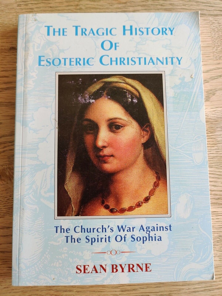 The Tragic History of Esoteric Christianity, Sean Byrne,