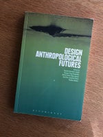 Design Anthropological Futures, Rachel Charlotte Smith,