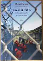 Fem år af mit liv - En beretning fra Guantanamo, Murat Kurnaz