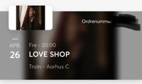 4 billetter til Love Shop koncert på Train Aarhus