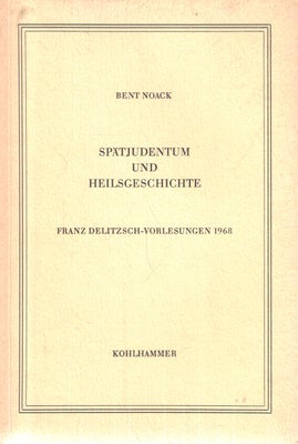 Spätjudentum und Heilsgeschichte , Af Bent Noack, emne: religion, Franz Delitzsch-Vorlesungen 1968. 