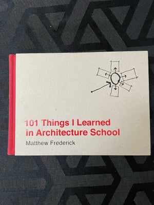 101 things I learned in architecture school , Matthew Frederick, Købt til studie brug på arkitektsko