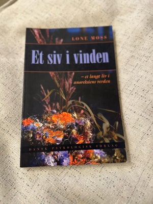 Et siv i vinden, Lone Møss, emne: naturvidenskab, Lone Møss (f. 1948) fortæller om sit liv i anoreks