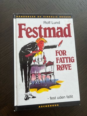 FESTMAD FOR FATTIG RØVE (Kogebog), Rolf Lund, emne: mad og vin, Festmad for fattigrøve - Kogebog

Pe