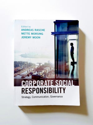 Corporate Social Responsibility – Strategy ..., Andreas Rasche, Mette Morsing m.fl. (red.), år 2017,