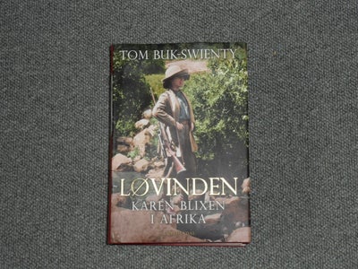 Karen Blixen i Afrika. Løvinden, Tom Buk-Swienty, genre: roman, KAREN BLIXEN. LØVINDEN I AFRIKA.
Med