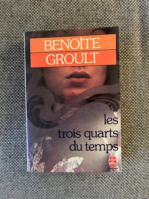 Les trois quarts du temps, Benoite Groult, genre: roman, På fransk. Helt ny og ulæst. Fremstår fakti
