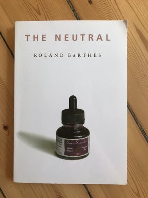 The Neutrak, Roland Barthes, emne: filosofi, "The Neutral" af Roland Barthes, fin stand men en del u