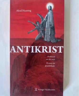 Antikrist - Problemet om det onde, Aksel Haaning, år 2009, 1. Udgave, 4. Oplag udgave