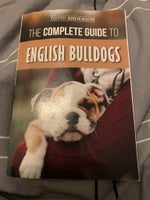 The Complete Guide to English Bulldogs: How to Fin, David