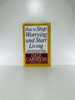 How To Stop Worrying And Start Living, Dale Carnegie