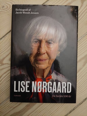 Lise Nørgaard - De første 100 år, Jacob Wendy Jensen, 400 siders hardback biografi fra 2017 om Lise 