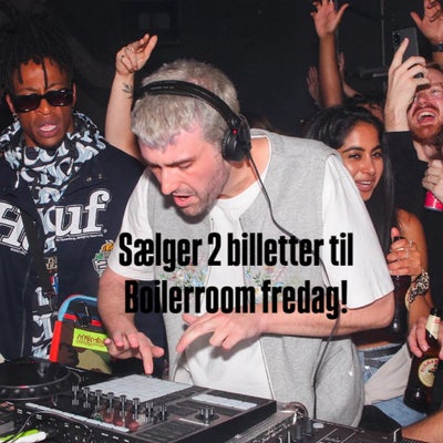 Boiler room, Sælger 2 billetter til Boiler room fredag 
Kan også kontaktes på 41816955