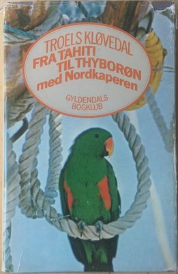 Fra Tahiti til Thyborøn med Nordkaperen, Troels Kløvedal, Fra Tahiti til Thyborøn med Nordkaperen. A