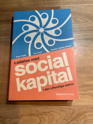 Ledelse med Social kapital, Peter Hasle, Eva Thoft, Kristian Gylling Olesen, Meget fin stand.