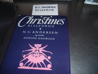 Christines billedbog af H. C. Andersen, Adolph Drewsen og H. C. Andersen, genre: eventyr, Christines