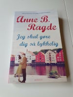 Jeg skal gøre dig så lykkelig, Anne B. Ragde, genre: roman