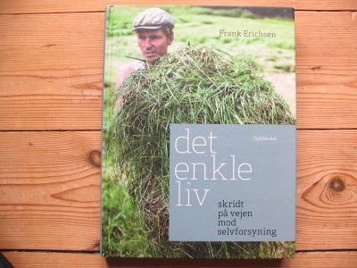 Det enkle liv - skridt på vejen mod selvforsyning, Frank Erichsen f.1983, genre: biografi, Gyldendal