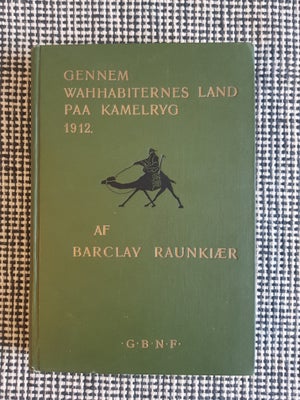 Paa Kamelryg gennem Wahabiternes Land, Barclay Raunkiær, emne: rejsebøger, Barclay Raunkiær - Gennem