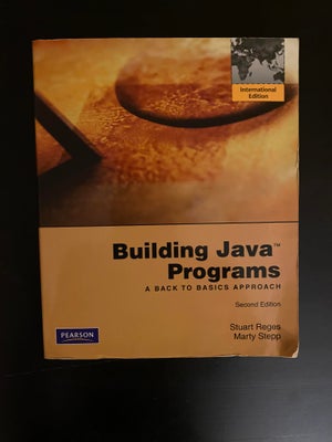 Building Java Programs, , Stuart Reges & Marty Stepp, , år 2010, 2 udgave, Building Java Programs, S