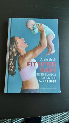 Fit efter baby, Anne Bech , genre: anden kategori, Næsten som ny. 
Sælges fra røgfrit og allergivenl
