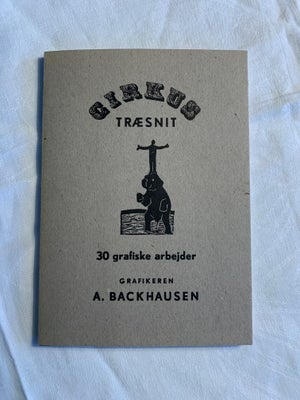 30 grafiske arbejder , Grafiker A BACKHAUSEN , motiv: CIRKUS TRÆSNIT, Cirkus træsnit  bog på 58 side