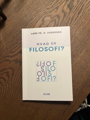 Hvad er filosofi?, Lars Fr. H. Svendsen, emne: filosofi, Bogen “Hvad er filosofi?” Af Lars Fr. H. Sv