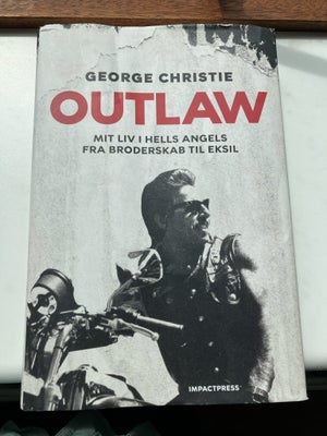 Outlaw, George Christie, Outlaw 
Mit liv i hells angels Fra Broderskab til eksil 
Af George Christie