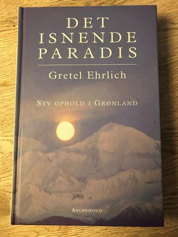 Det isnende paradis syv ophold i Grønland, Gretel Ehrlich,