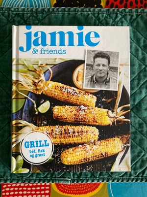 Jamie &Friends GRILL, Jamie Oliver, emne: mad og vin, Spændende opskrifter med bøf, fisk og grønt på