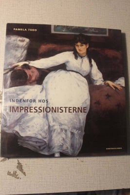Indenfor hos impressionisterne, Pamela Todd, emne: kunst og kultur, afhentning 70 kr
inkl fragt 115 
