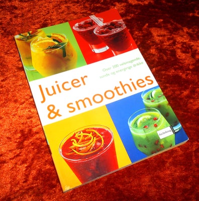 Juicer og Smoothies, Amanda Cross, Fiona Hunter, emne: mad og vin, 

Over 200 velsmagende sunde og e