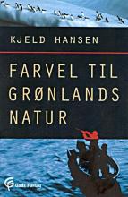 Farvel til Grønlands natur, Af Kjeld Hansen, emne: natur og