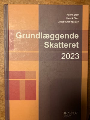 Grundlæggende Skatteret, Henrik Dam, Henrik Gam, Jacob Graff Nielsen, år 2023, 16 udgave, Bogen er i