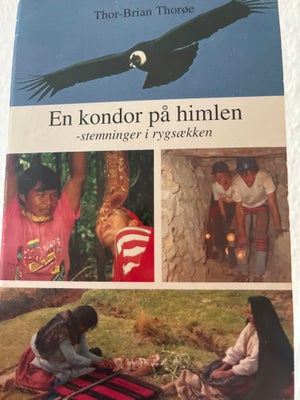 En kondor på himlen - stemninger i rygsækken, Thor-Brian Thorøe, Paperback. Læst en gang. Ikke ryger