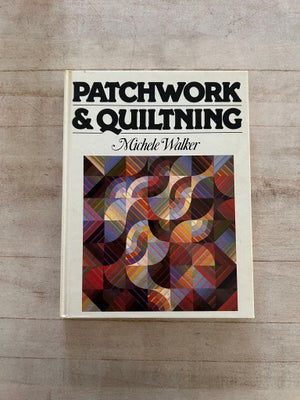 Mønster, Bog om patchwork, .
“Patchwork & quiltning” af Michele Walker. Velholdt - dog med tidl. eje