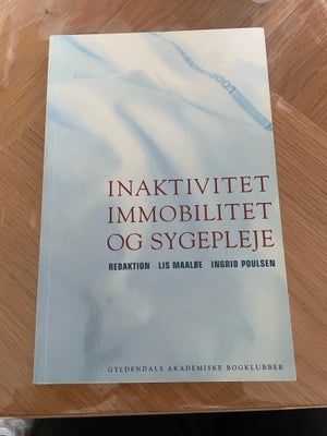 Inaktivitet, immobilitet og sygepleje, Lis maaløe, Ingrid Poulsen, år 2002, 1 udgave udgave, Fin bog