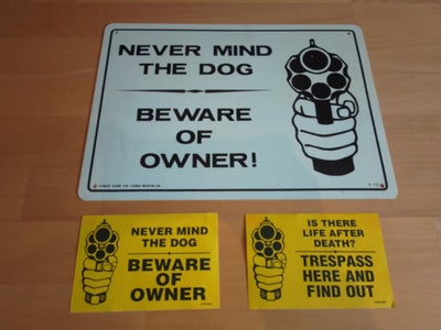 Skilte, Never mind the dog beware of owner skilt til hoved døren i butikken eller vinduet eller der 
