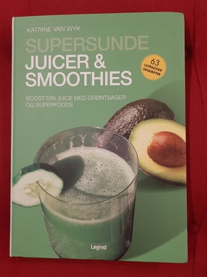 Supersunde Juicer & Smoothies, Katrine Van Wyk, emne: mad og vin, Boost din juice med grøntsager og 