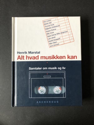 Alt Hvad Musikken Kan, Henrik Marstal, emne: musik, 236 sider, Aschehoug, 2002. Sender gerne for køb