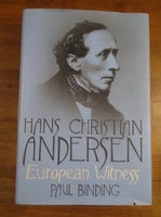 Hans Christian Andersen. European Witness, Paul Binding,
