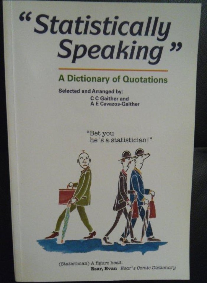 Statistically Speaking: A Dictionary of Quotations, C C