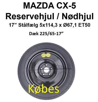 Købes MAZDA CX-5
Reservehjul / Nødhjul
17” Stålfælg 5x114,3 x Ø67,1 ET50
Dæk 225/65-17”

