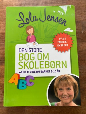 Den store bog om skolebørn, Lola Jensen, emne: familie og børn, Værd at vide om barnet 6-10 år