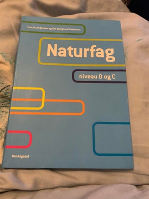 Naturfag, niveau D og C, Henrik Andersen & Ole Bjerglund Pedersen, år 2016, 1 udgave, Naturfag, nive