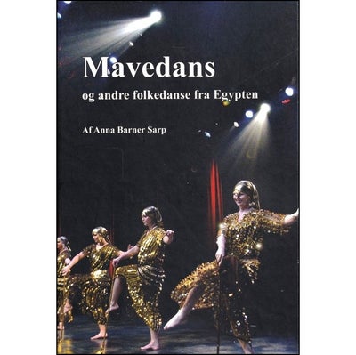 Mavedans og andre folkedanse fra Egypten m/dvd, Anna Barner Sarp, emne: hobby og sport, 
Indbundet, 