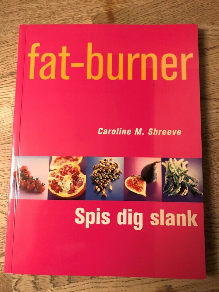 Fat - burner spis dig slank, Caroline M. Shreeve, emne: mad og
